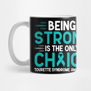 Being Strong Is The Only Choice Tourette Syndrome Awareness Mug